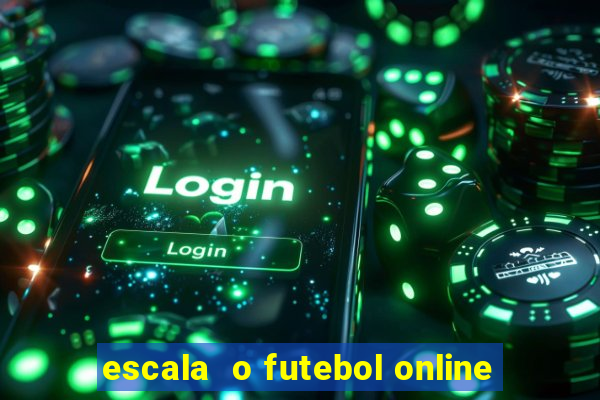 escala  o futebol online